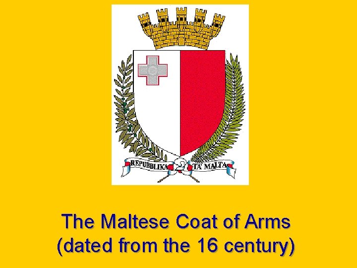 The Maltese Coat of Arms (dated from the 16 century) 