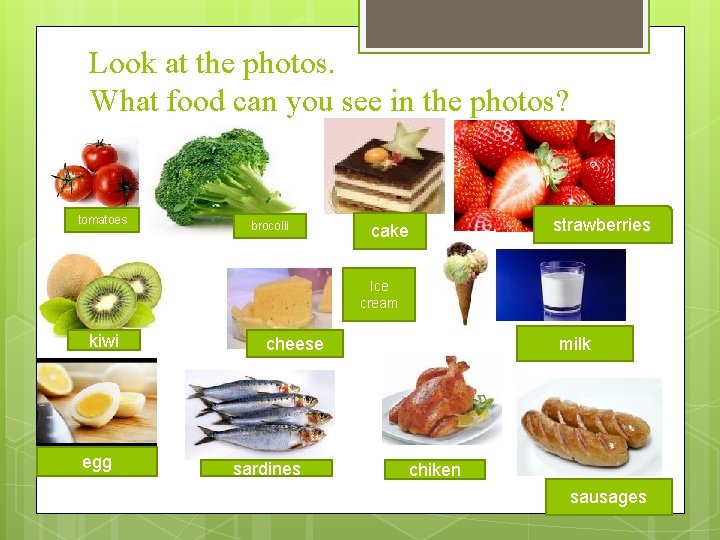 Look at the photos. What food can you see in the photos? tomatoes brocolli