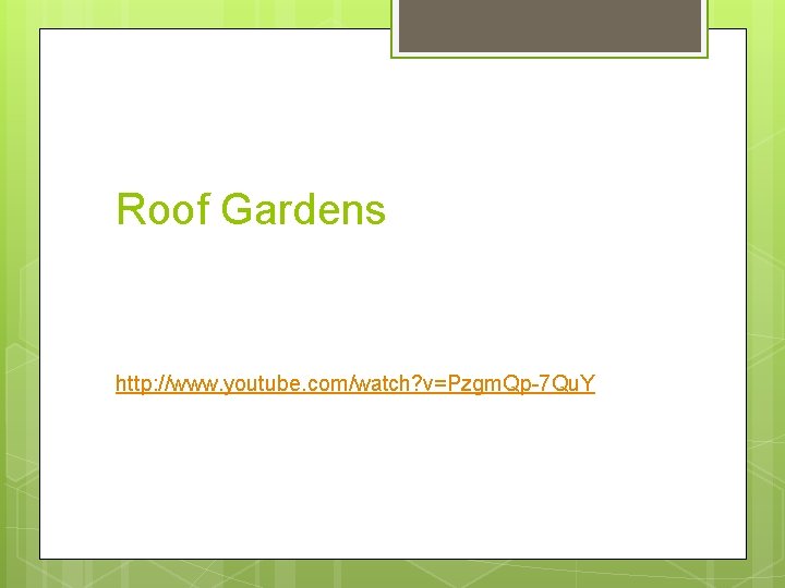 Roof Gardens http: //www. youtube. com/watch? v=Pzgm. Qp-7 Qu. Y 