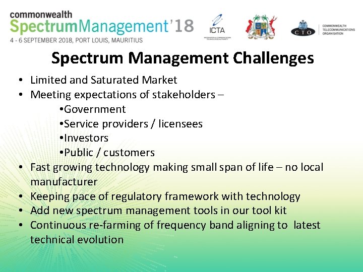 Spectrum Management Challenges • Limited and Saturated Market • Meeting expectations of stakeholders –