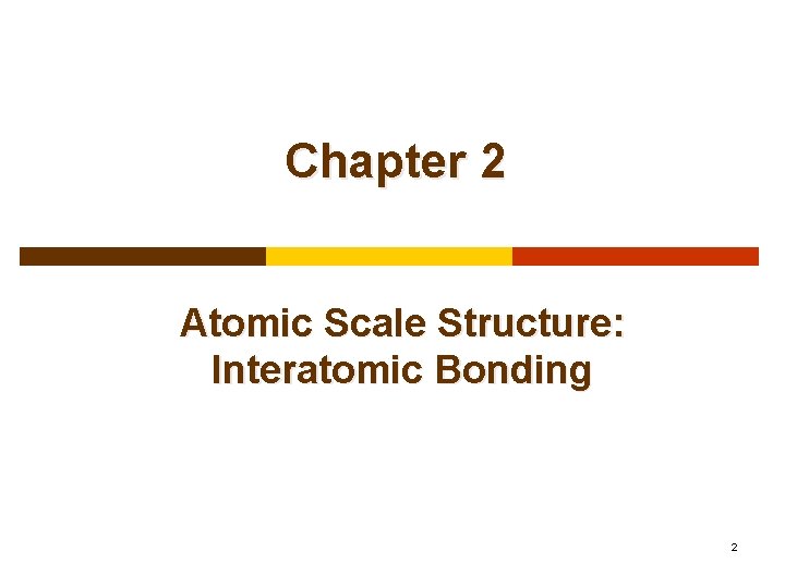 Chapter 2 Atomic Scale Structure: Interatomic Bonding 2 