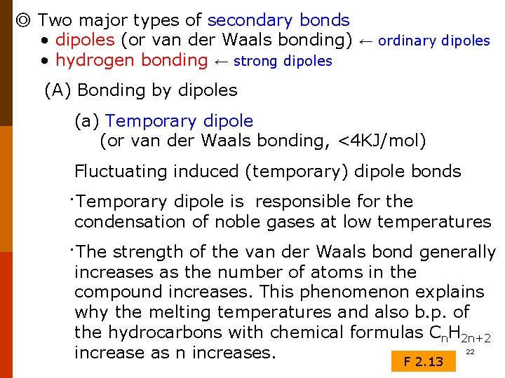 ◎ Two major types of secondary bonds • dipoles (or van der Waals bonding)