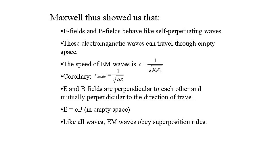 Maxwell thus showed us that: • E-fields and B-fields behave like self-perpetuating waves. •