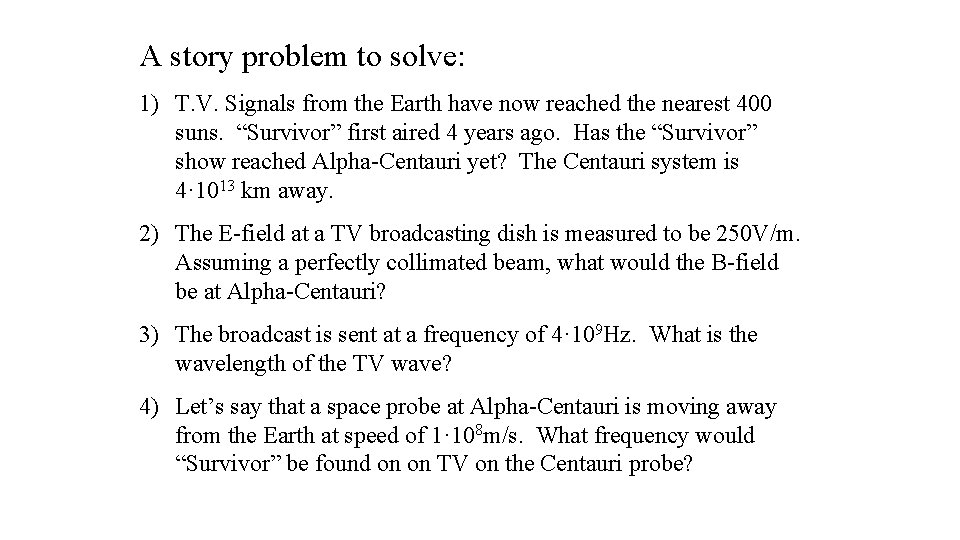 A story problem to solve: 1) T. V. Signals from the Earth have now