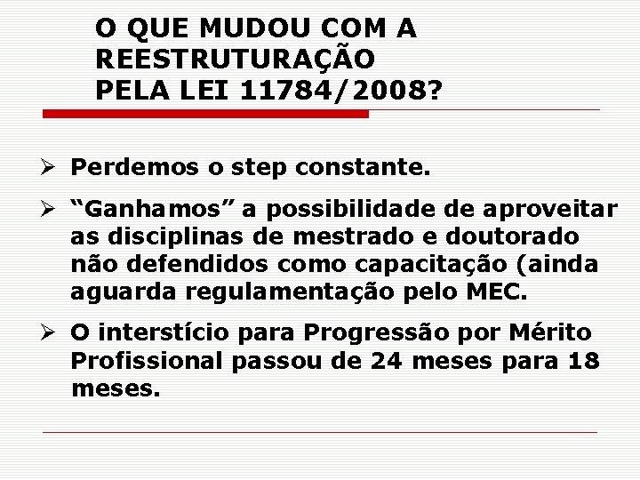 O QUE MUDOU COM A REESTRUTURAÇÃO PELA LEI 11784/2008? Perdemos o step constante. “Ganhamos”