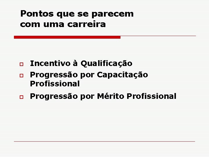 Pontos que se parecem com uma carreira Incentivo à Qualificação Progressão por Capacitação Profissional