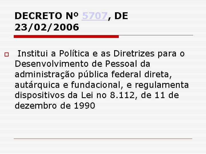 DECRETO Nº 5707, DE 23/02/2006 Institui a Política e as Diretrizes para o Desenvolvimento