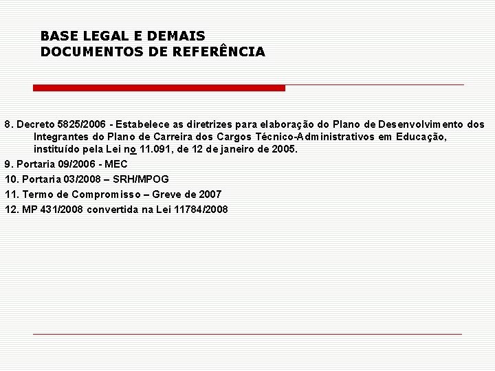 BASE LEGAL E DEMAIS DOCUMENTOS DE REFERÊNCIA 8. Decreto 5825/2006 - Estabelece as diretrizes