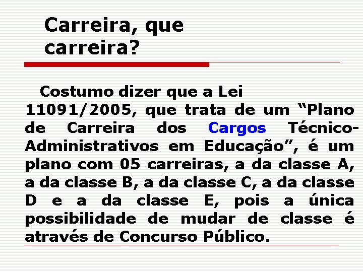 Carreira, que carreira? Costumo dizer que a Lei 11091/2005, que trata de um “Plano