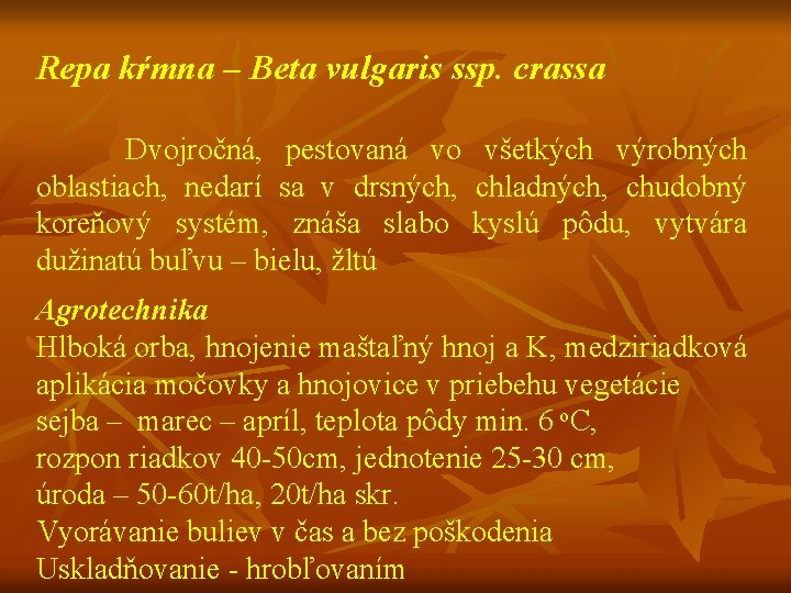 Repa kŕmna – Beta vulgaris ssp. crassa Dvojročná, pestovaná vo všetkých výrobných oblastiach, nedarí
