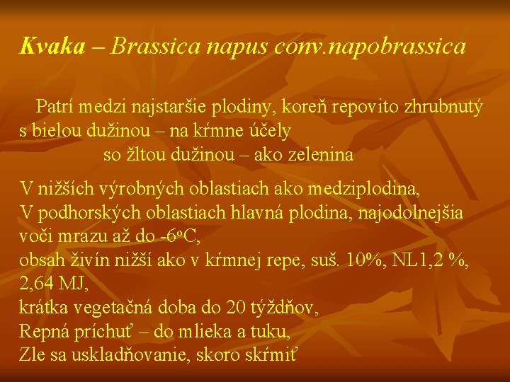 Kvaka – Brassica napus conv. napobrassica Patrí medzi najstaršie plodiny, koreň repovito zhrubnutý s