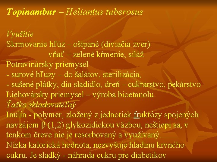 Topinambur – Heliantus tuberosus Využitie Skrmovanie hľúz – ošípané (diviačia zver) vňať – zelené