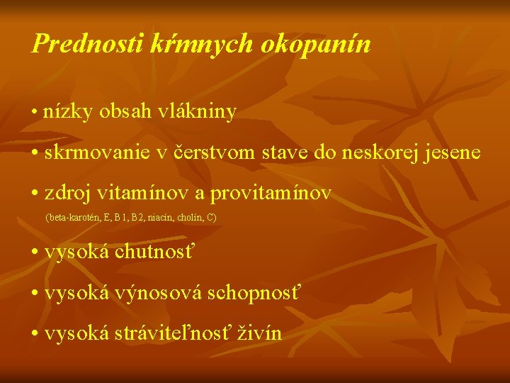 Prednosti kŕmnych okopanín • nízky obsah vlákniny • skrmovanie v čerstvom stave do neskorej