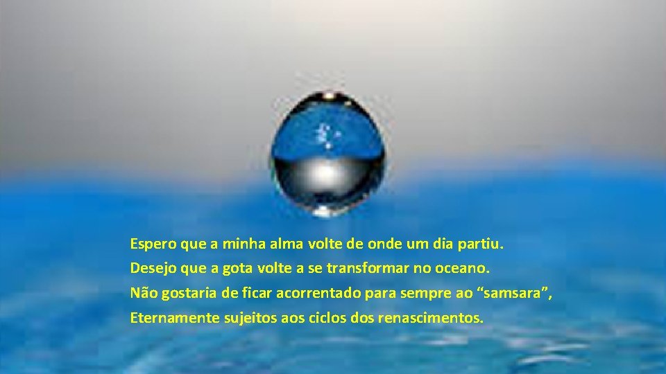 Espero que a minha alma volte de onde um dia partiu. Desejo que a Espero que a minha alma volte de onde um dia partiu. Desejo que a