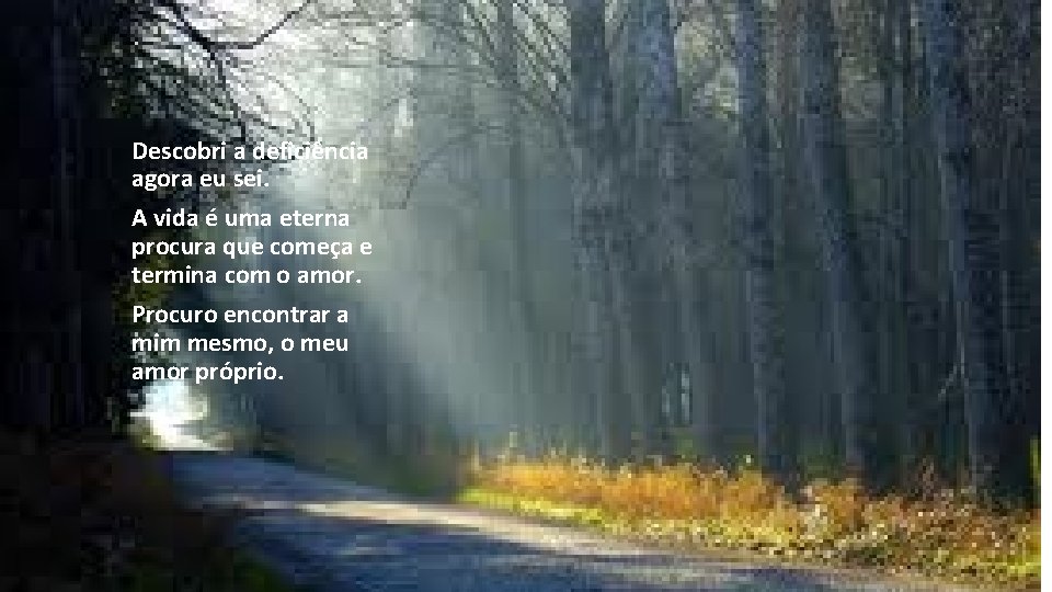 Descobri a deficiência agora eu sei. A vida é uma eterna procura que começa Descobri a deficiência agora eu sei. A vida é uma eterna procura que começa