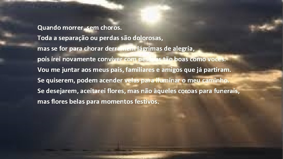 Quando morrer, sem choros. Toda a separação ou perdas são dolorosas, mas se for Quando morrer, sem choros. Toda a separação ou perdas são dolorosas, mas se for