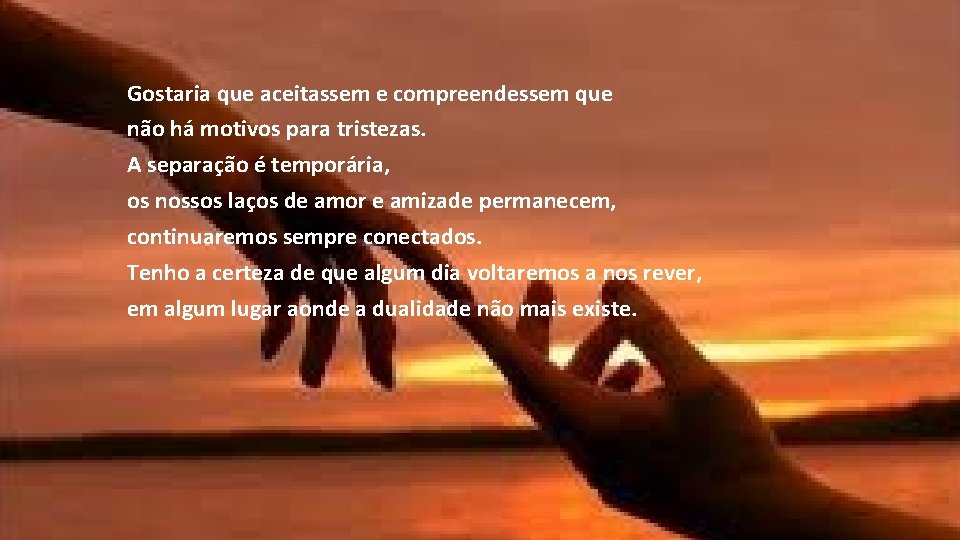 Gostaria que aceitassem e compreendessem que não há motivos para tristezas. A separação é Gostaria que aceitassem e compreendessem que não há motivos para tristezas. A separação é