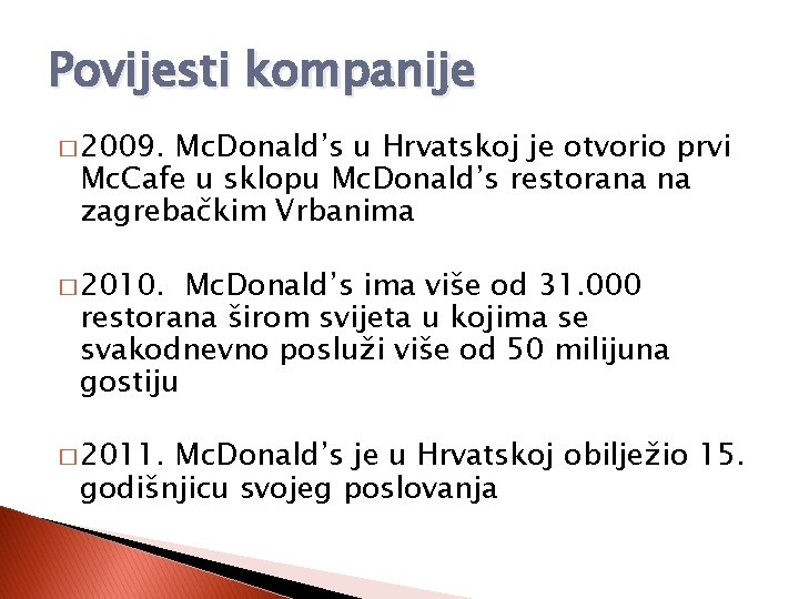 Povijesti kompanije � 2009. Mc. Donald’s u Hrvatskoj je otvorio prvi Mc. Cafe u