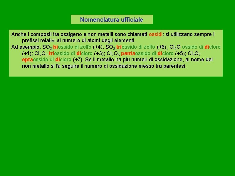 Nomenclatura ufficiale Anche i composti tra ossigeno e non metalli sono chiamati ossidi; si