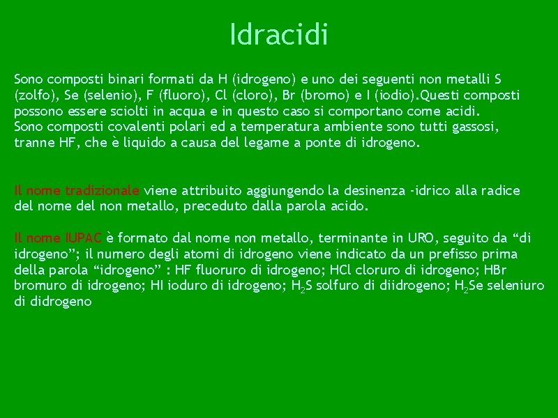 Idracidi Sono composti binari formati da H (idrogeno) e uno dei seguenti non metalli