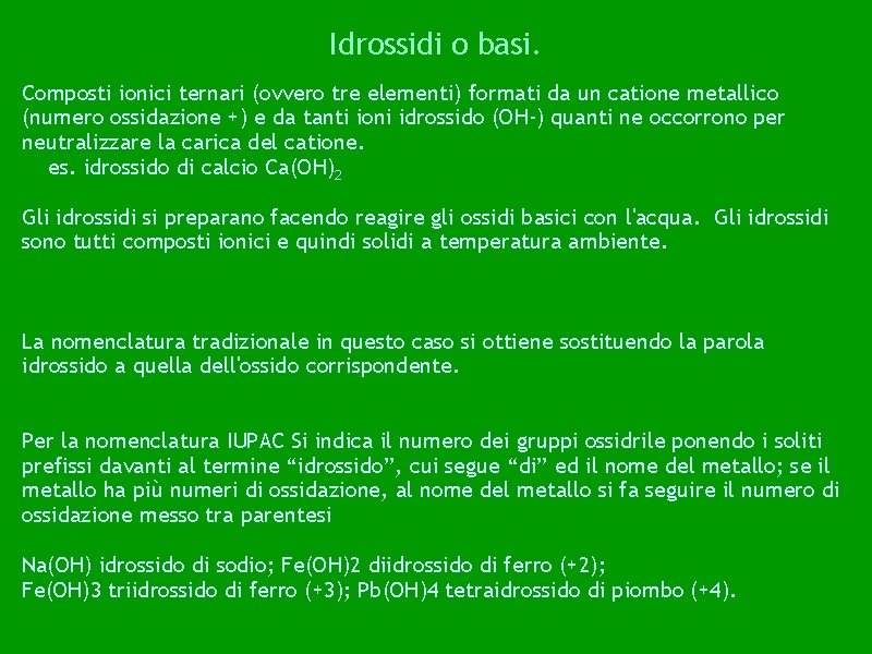 Idrossidi o basi. Composti ionici ternari (ovvero tre elementi) formati da un catione metallico