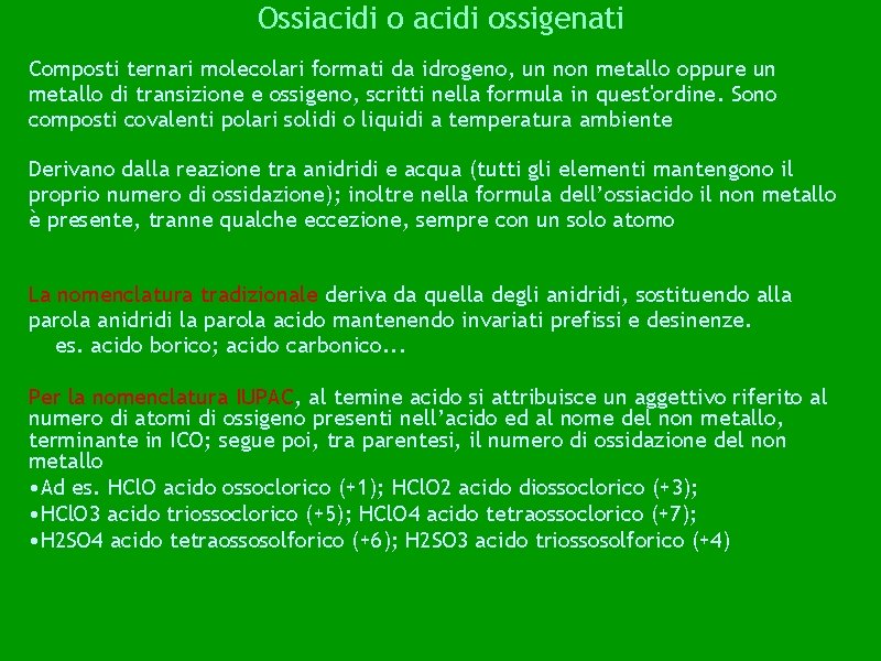 Ossiacidi ossigenati Composti ternari molecolari formati da idrogeno, un non metallo oppure un metallo