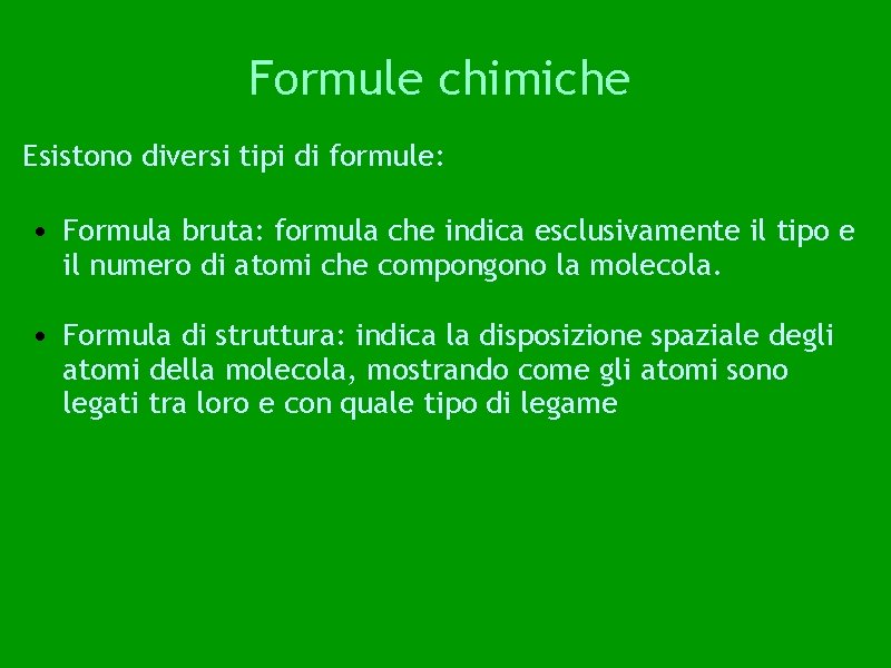 Formule chimiche Esistono diversi tipi di formule: • Formula bruta: formula che indica esclusivamente