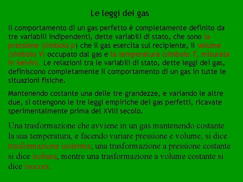 Le leggi dei gas Il comportamento di un gas perfetto è completamente definito da