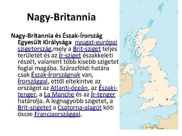 Nagy-Britannia és Észak-Írország Egyesült Királysága nyugat-európai szigetország, mely a Brit-sziget teljes területét és az