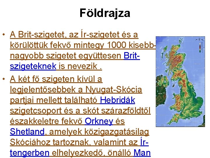 Földrajza • A Brit-szigetet, az Ír-szigetet és a körülöttük fekvő mintegy 1000 kisebbnagyobb szigetet