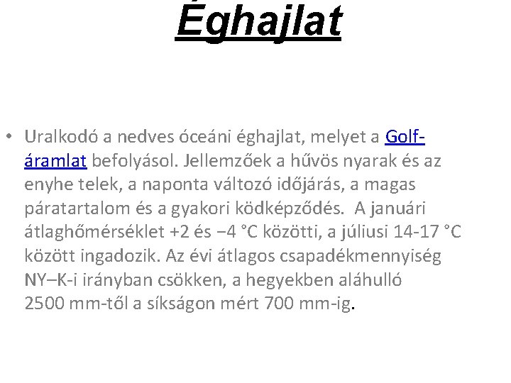 Éghajlat • Uralkodó a nedves óceáni éghajlat, melyet a Golfáramlat befolyásol. Jellemzőek a hűvös Éghajlat • Uralkodó a nedves óceáni éghajlat, melyet a Golfáramlat befolyásol. Jellemzőek a hűvös
