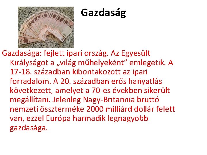 Gazdasága: fejlett ipari ország. Az Egyesült Királyságot a „világ műhelyeként” emlegetik. A 17 -18.