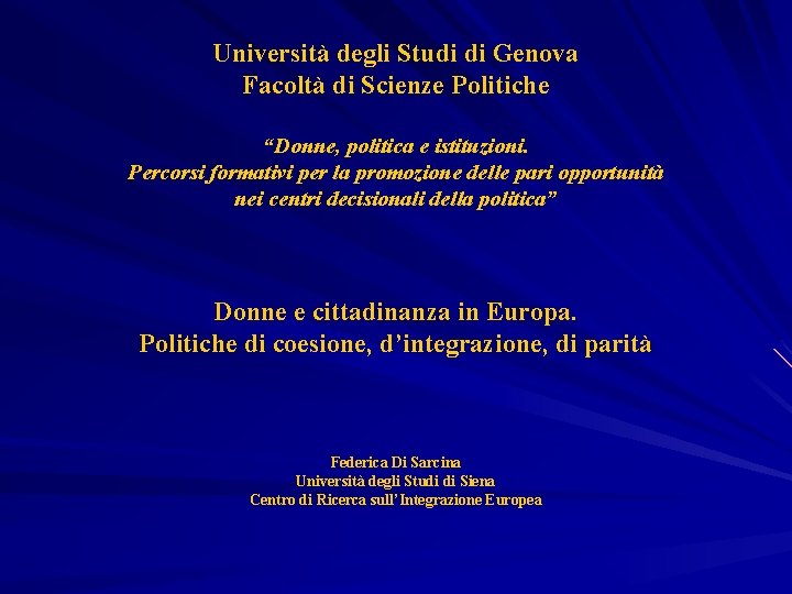 Università degli Studi di Genova Facoltà di Scienze Politiche “Donne, politica e istituzioni. Percorsi
