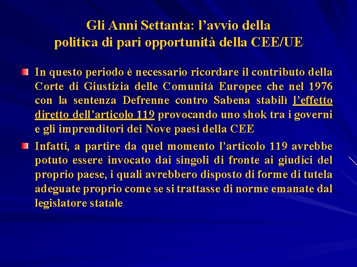 Gli Anni Settanta: l’avvio della politica di pari opportunità della CEE/UE In questo periodo