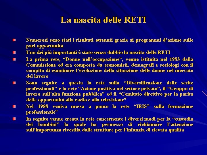 La nascita delle RETI Numerosi sono stati i risultati ottenuti grazie ai programmi d’azione