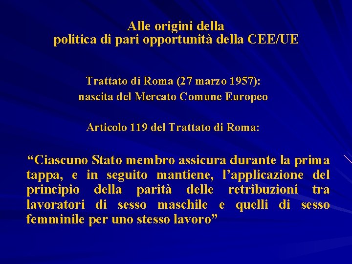 Alle origini della politica di pari opportunità della CEE/UE Trattato di Roma (27 marzo