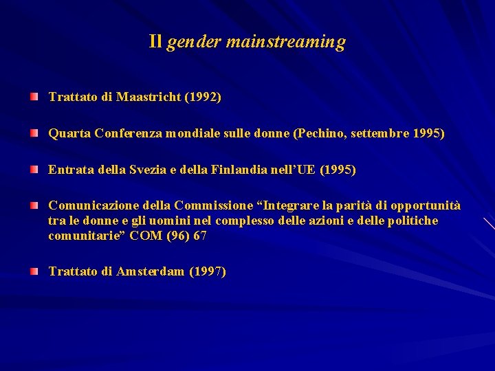 Il gender mainstreaming Trattato di Maastricht (1992) Quarta Conferenza mondiale sulle donne (Pechino, settembre