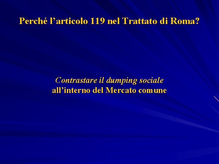 Perché l’articolo 119 nel Trattato di Roma? Contrastare il dumping sociale all’interno del Mercato