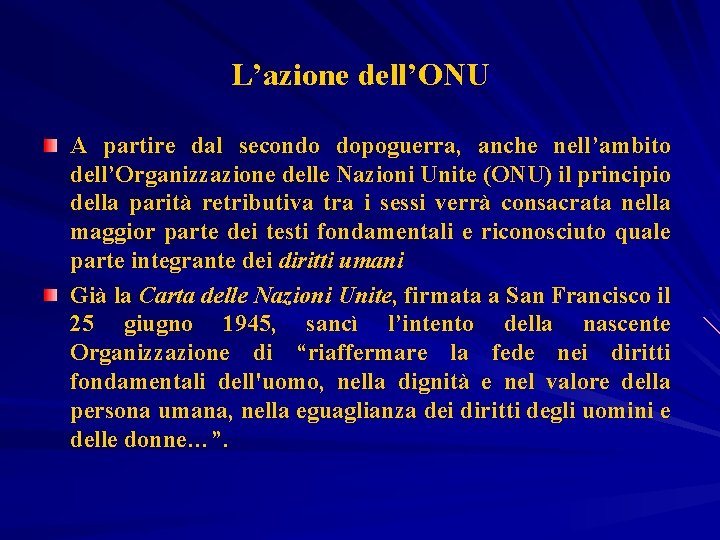 L’azione dell’ONU A partire dal secondo dopoguerra, anche nell’ambito dell’Organizzazione delle Nazioni Unite (ONU)