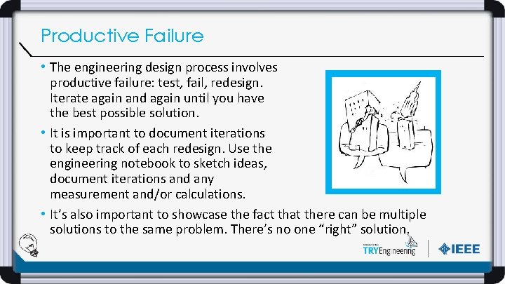 Productive Failure • The engineering design process involves productive failure: test, fail, redesign. Iterate