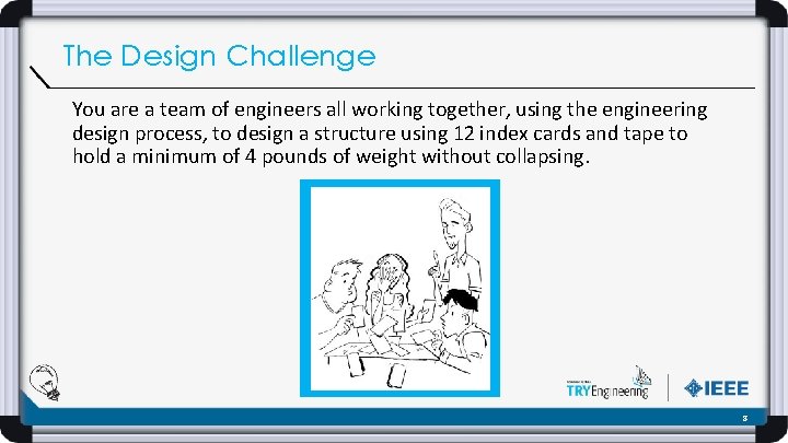 The Design Challenge You are a team of engineers all working together, using the