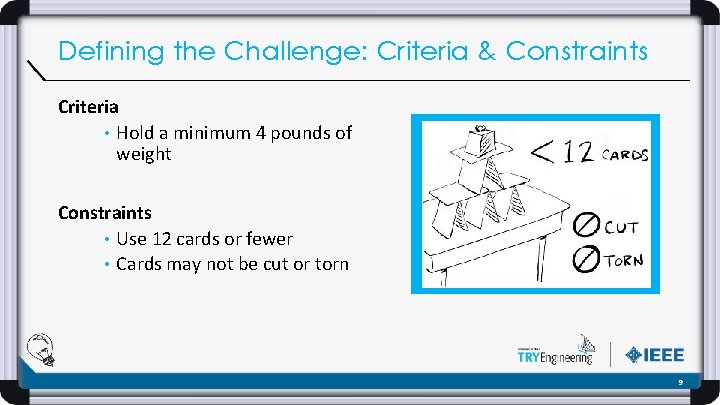 Defining the Challenge: Criteria & Constraints Criteria • Hold a minimum 4 pounds of