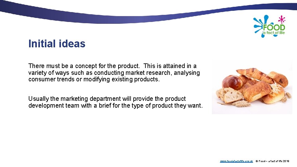 Initial ideas There must be a concept for the product. This is attained in