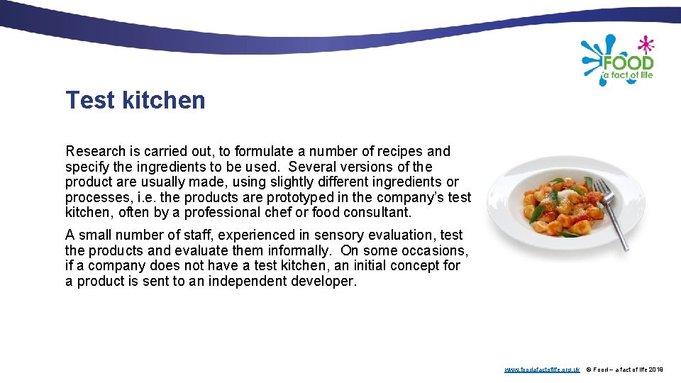 Test kitchen Research is carried out, to formulate a number of recipes and specify