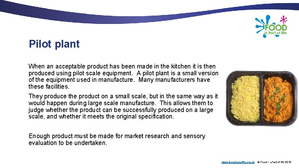 Pilot plant When an acceptable product has been made in the kitchen it is