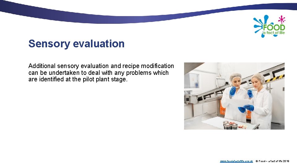 Sensory evaluation Additional sensory evaluation and recipe modification can be undertaken to deal with