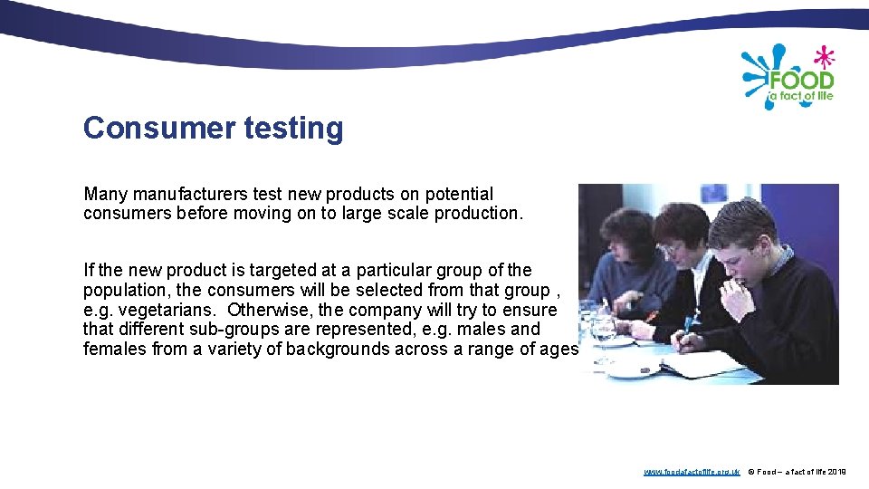 Consumer testing Many manufacturers test new products on potential consumers before moving on to
