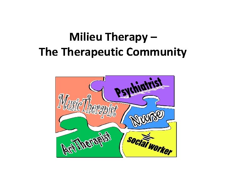 Milieu Therapy – Therapeutic Community 