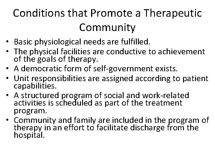 Conditions that Promote a Therapeutic Community • Basic physiological needs are fulfilled. • The