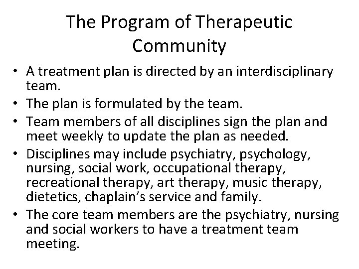 The Program of Therapeutic Community • A treatment plan is directed by an interdisciplinary